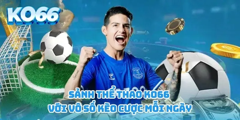 Sảnh thể thao KO66 với vô số kèo cược mỗi ngày